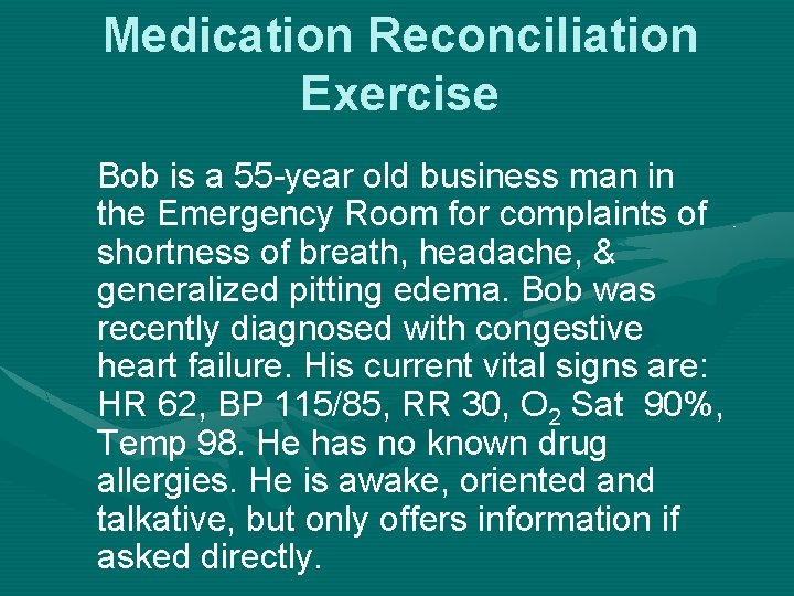 Medication Reconciliation Exercise Bob is a 55 -year old business man in the Emergency