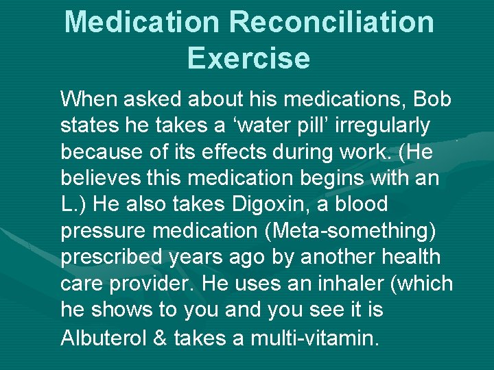 Medication Reconciliation Exercise When asked about his medications, Bob states he takes a ‘water