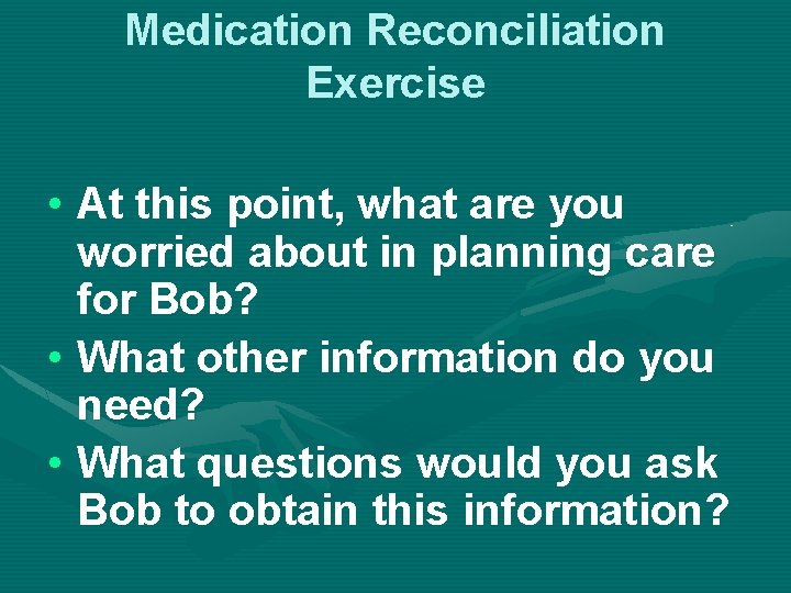 Medication Reconciliation Exercise • At this point, what are you worried about in planning