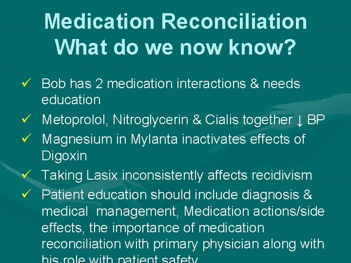 Medication Reconciliation What do we now know? ü Bob has 2 medication interactions &