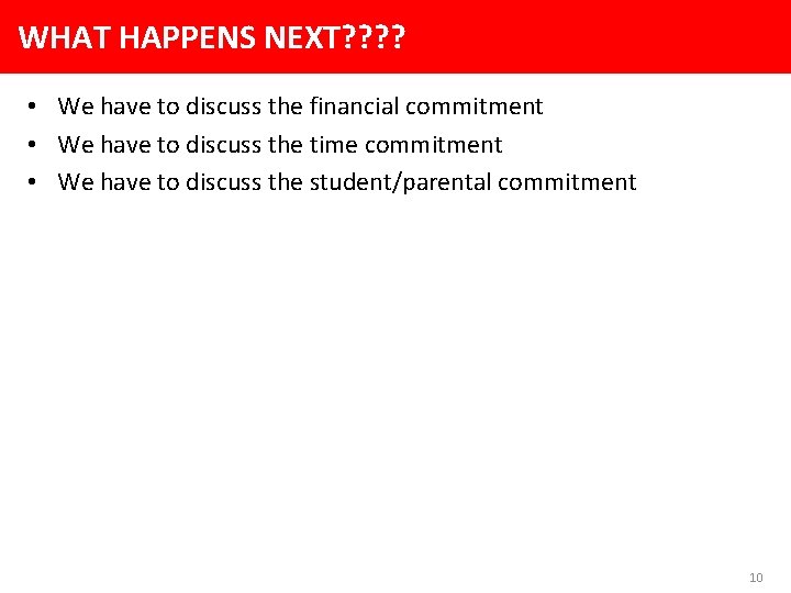 WHAT HAPPENS NEXT? ? • We have to discuss the financial commitment • We