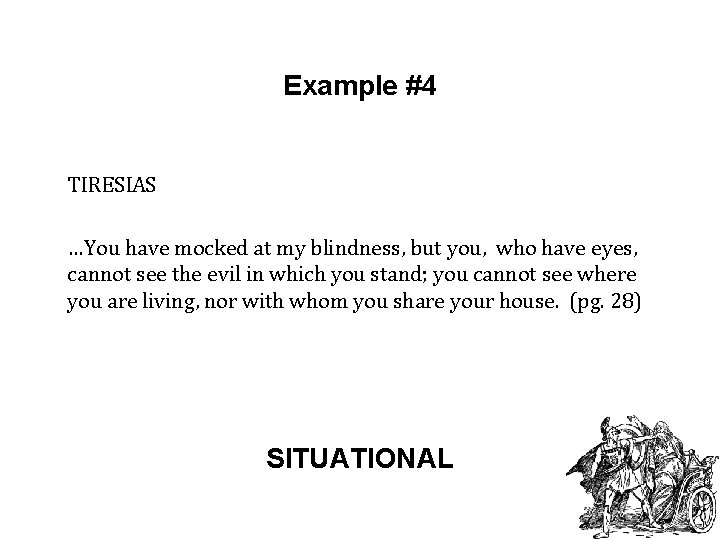 Example #4 TIRESIAS …You have mocked at my blindness, but you, who have eyes,
