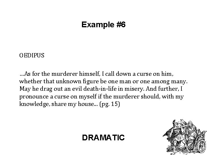 Example #6 OEDIPUS …As for the murderer himself, I call down a curse on