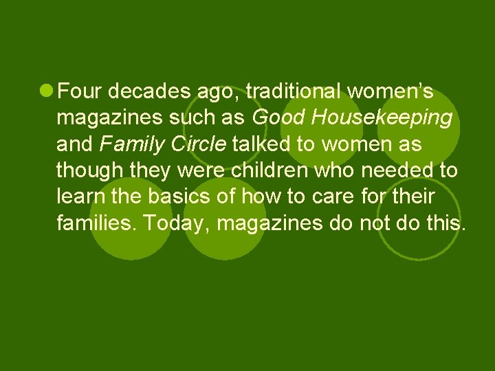 l Four decades ago, traditional women’s magazines such as Good Housekeeping and Family Circle