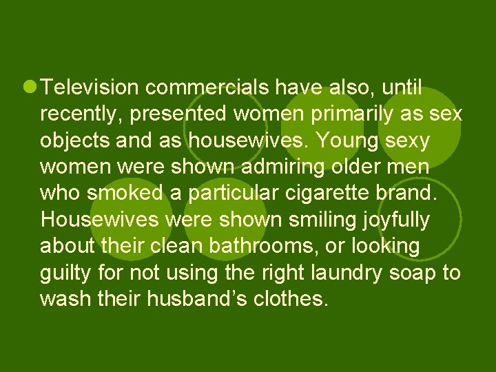 l Television commercials have also, until recently, presented women primarily as sex objects and