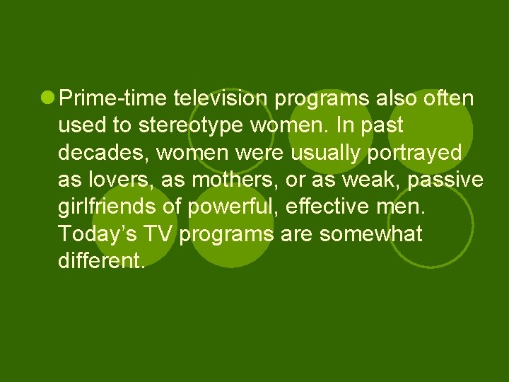 l Prime-time television programs also often used to stereotype women. In past decades, women