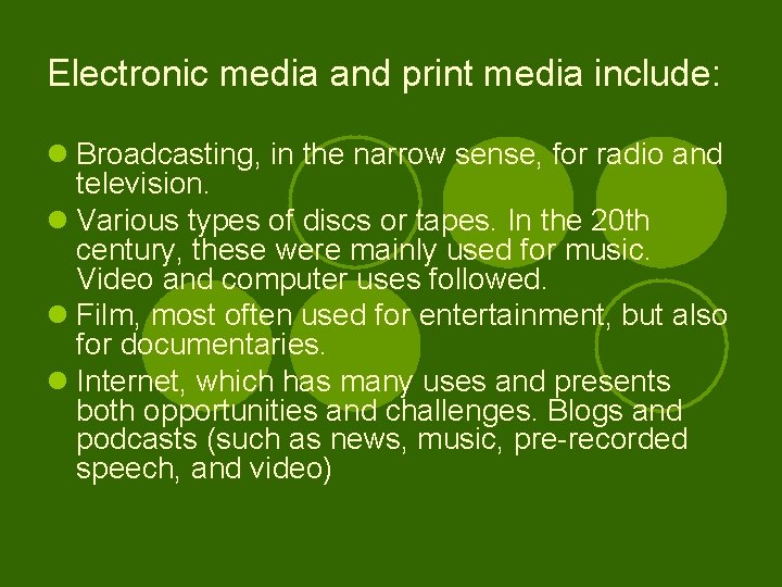 Electronic media and print media include: l Broadcasting, in the narrow sense, for radio