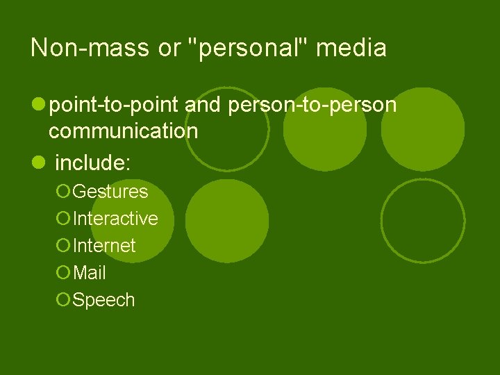 Non-mass or "personal" media l point-to-point and person-to-person communication l include: ¡Gestures ¡Interactive ¡Internet
