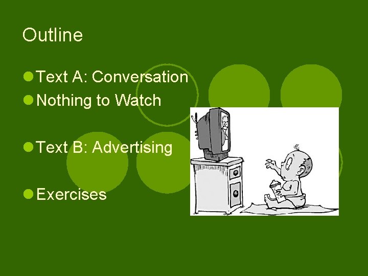 Outline l Text A: Conversation l Nothing to Watch l Text B: Advertising l