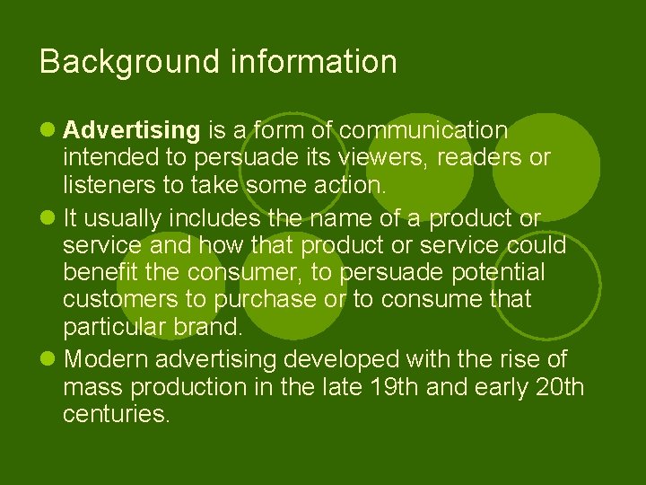 Background information l Advertising is a form of communication intended to persuade its viewers,
