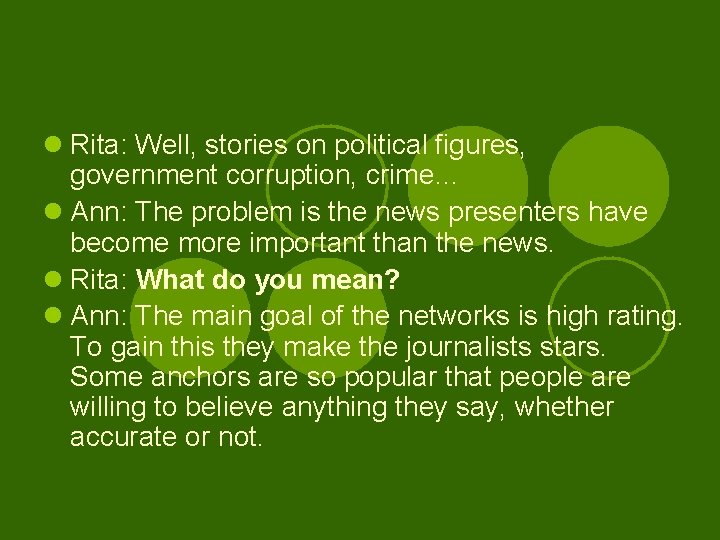 l Rita: Well, stories on political figures, government corruption, crime… l Ann: The problem