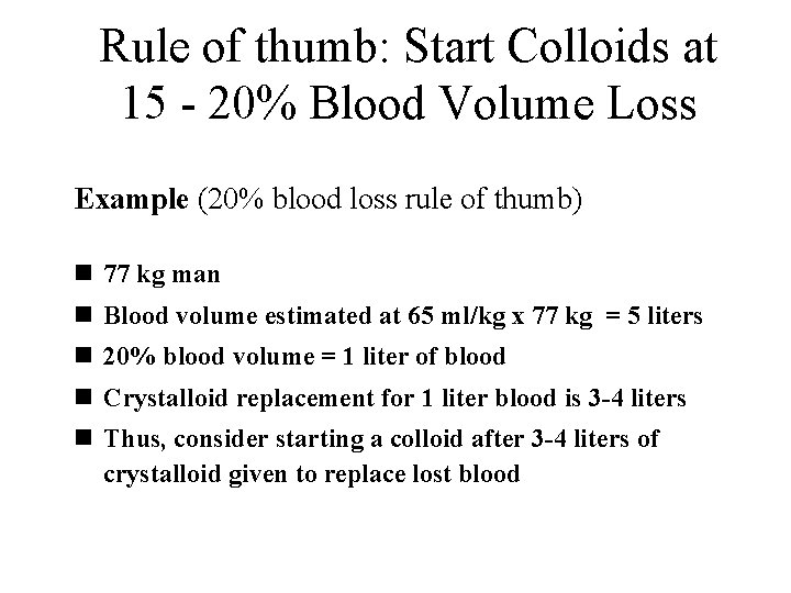 Rule of thumb: Start Colloids at 15 - 20% Blood Volume Loss Example (20%