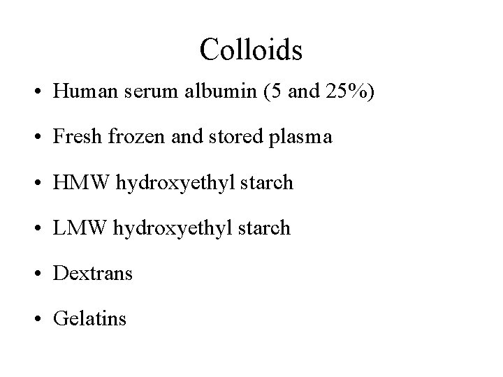 Colloids • Human serum albumin (5 and 25%) • Fresh frozen and stored plasma