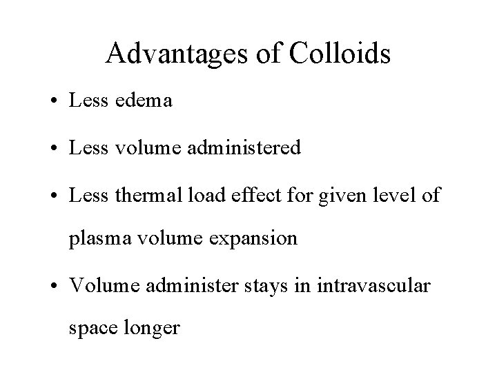 Advantages of Colloids • Less edema • Less volume administered • Less thermal load