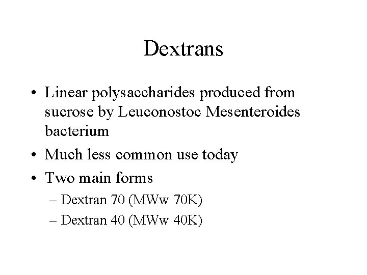 Dextrans • Linear polysaccharides produced from sucrose by Leuconostoc Mesenteroides bacterium • Much less