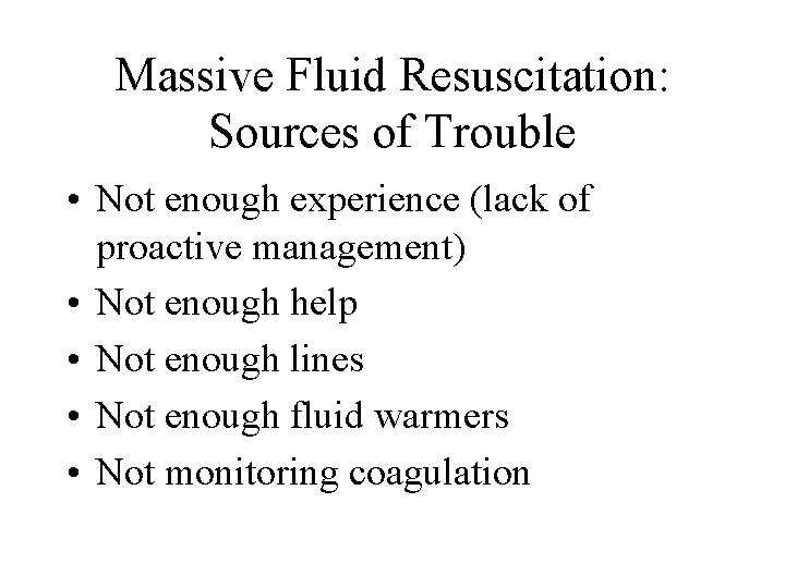 Massive Fluid Resuscitation: Sources of Trouble • Not enough experience (lack of proactive management)