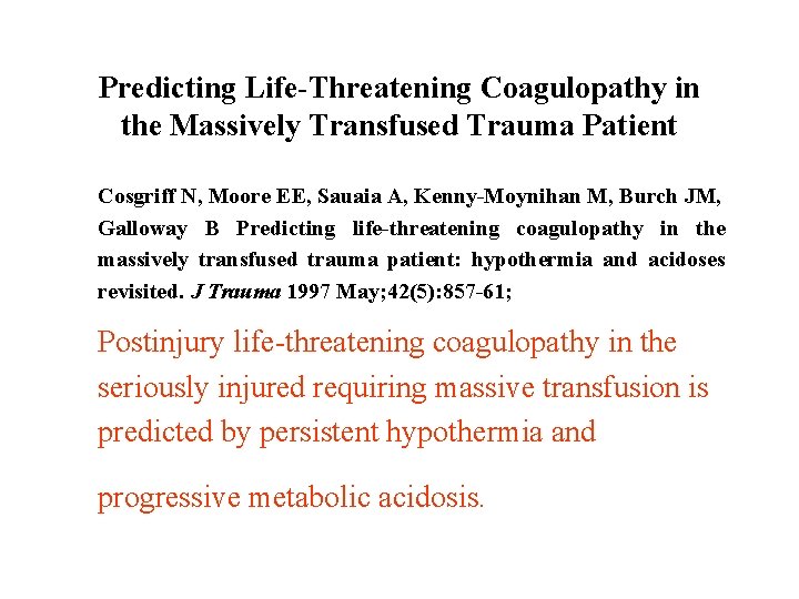 Predicting Life-Threatening Coagulopathy in the Massively Transfused Trauma Patient Cosgriff N, Moore EE, Sauaia