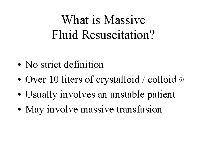 What is Massive Fluid Resuscitation? • • No strict definition Over 10 liters of