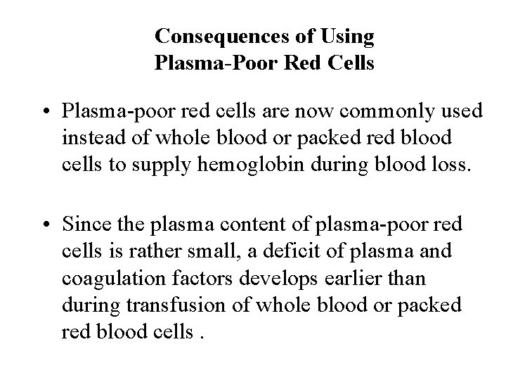 Consequences of Using Plasma-Poor Red Cells • Plasma-poor red cells are now commonly used