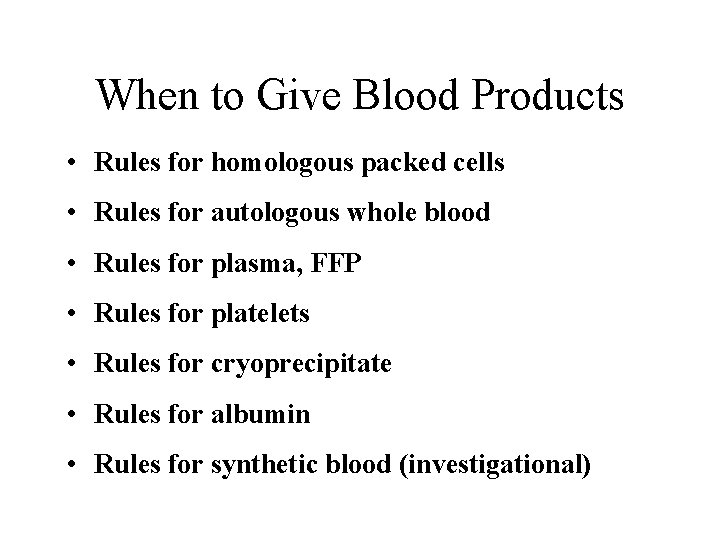 When to Give Blood Products • Rules for homologous packed cells • Rules for