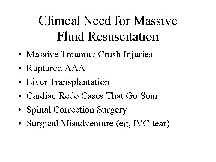 Clinical Need for Massive Fluid Resuscitation • • • Massive Trauma / Crush Injuries