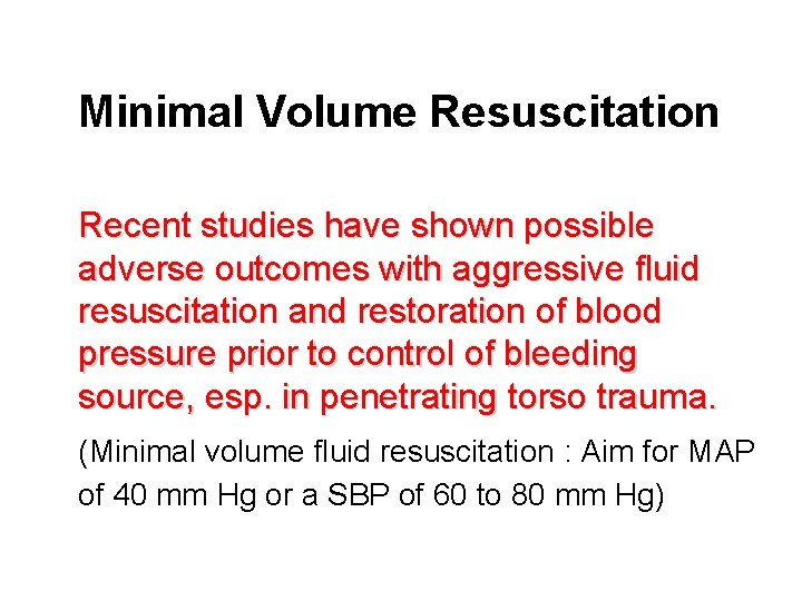 Minimal Volume Resuscitation Recent studies have shown possible adverse outcomes with aggressive fluid resuscitation