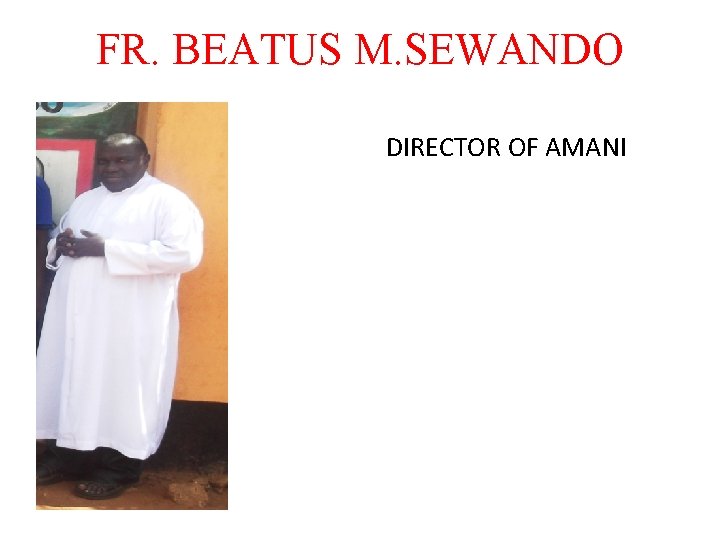 FR. BEATUS M. SEWANDO DIRECTOR OF AMANI 