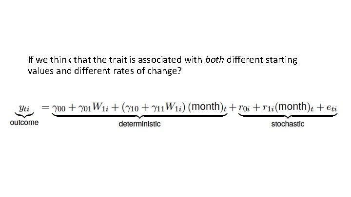 If we think that the trait is associated with both different starting values and