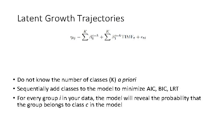 Latent Growth Trajectories • Do not know the number of classes (K) a priori