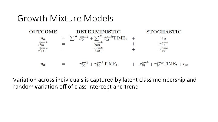 Growth Mixture Models Variation across individuals is captured by latent class membership and random