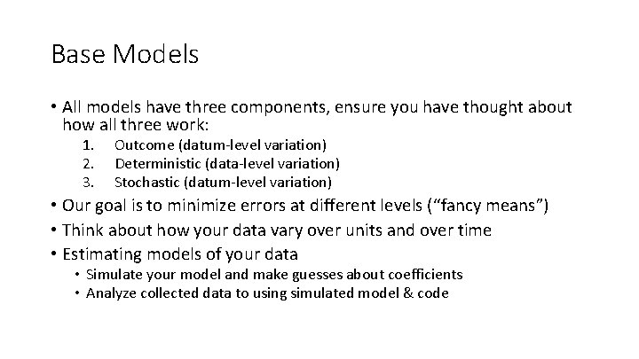 Base Models • All models have three components, ensure you have thought about how