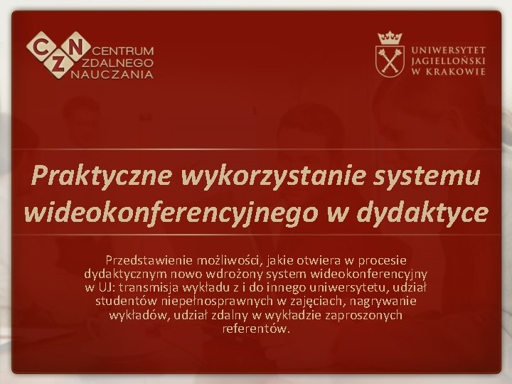 Praktyczne wykorzystanie systemu wideokonferencyjnego w dydaktyce Przedstawienie możliwości, jakie otwiera w procesie dydaktycznym nowo