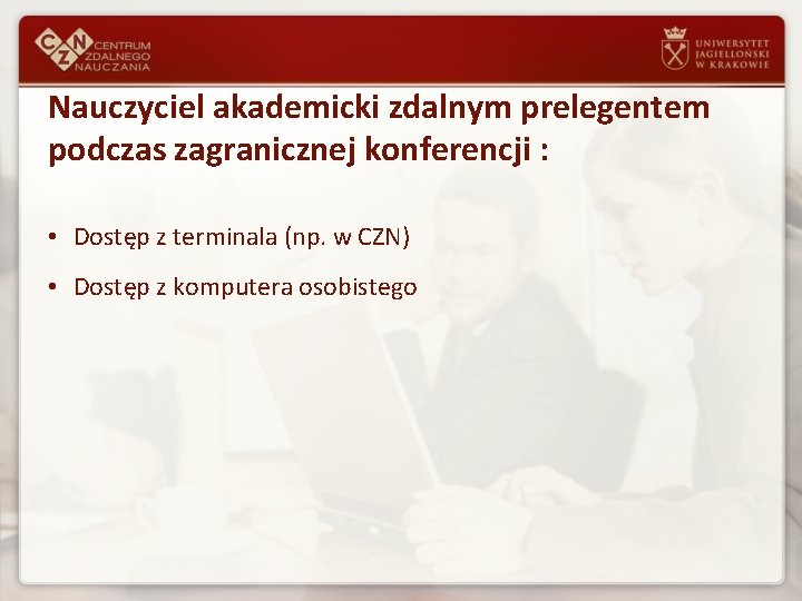 Nauczyciel akademicki zdalnym prelegentem podczas zagranicznej konferencji : • Dostęp z terminala (np. w Nauczyciel akademicki zdalnym prelegentem podczas zagranicznej konferencji : • Dostęp z terminala (np. w