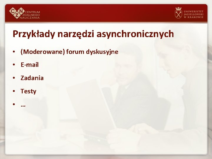 Przykłady narzędzi asynchronicznych • (Moderowane) forum dyskusyjne • E-mail • Zadania • Testy •