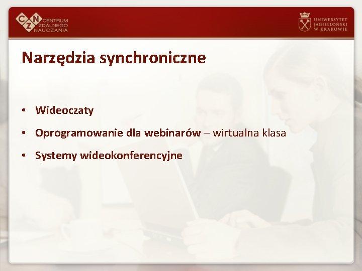 Narzędzia synchroniczne • Wideoczaty • Oprogramowanie dla webinarów – wirtualna klasa • Systemy wideokonferencyjne