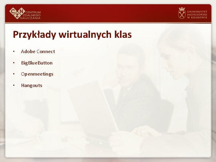 Przykłady wirtualnych klas • Adobe Connect • Big. Blue. Button • Openmeetings • Hangouts