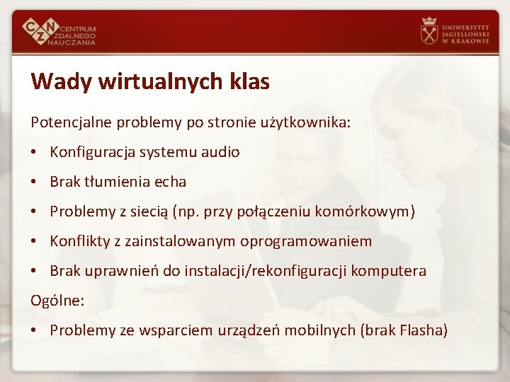 Wady wirtualnych klas Potencjalne problemy po stronie użytkownika: • Konfiguracja systemu audio • Brak