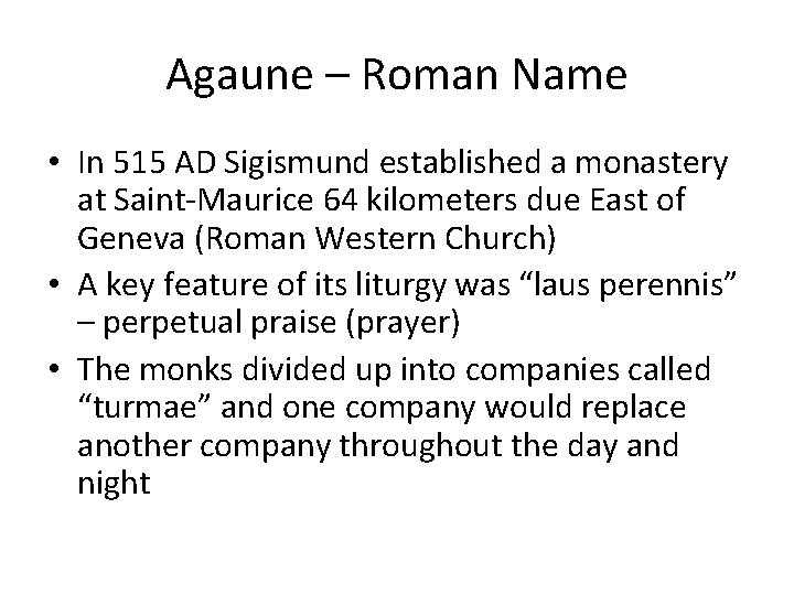 Agaune – Roman Name • In 515 AD Sigismund established a monastery at Saint-Maurice