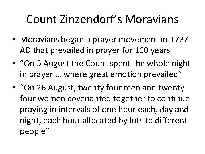 Count Zinzendorf’s Moravians • Moravians began a prayer movement in 1727 AD that prevailed