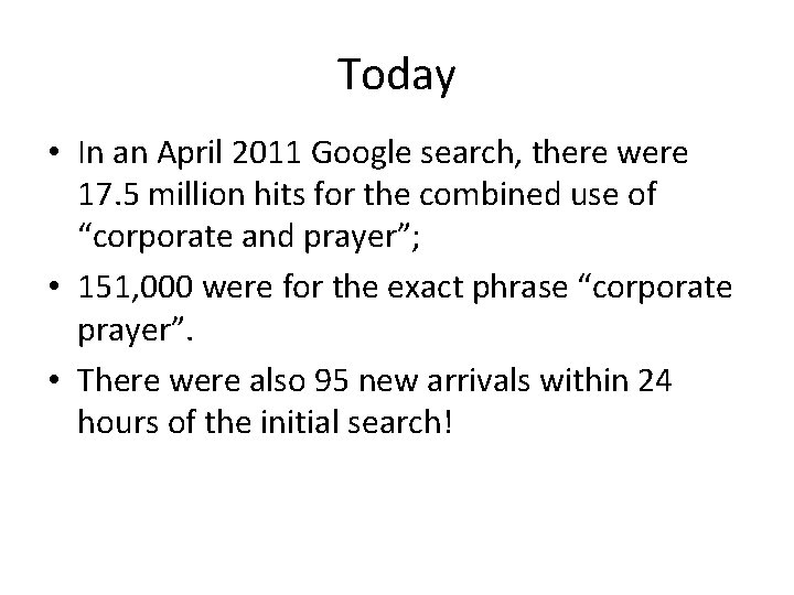 Today • In an April 2011 Google search, there were 17. 5 million hits