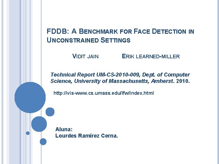 FDDB: A BENCHMARK FOR FACE DETECTION IN UNCONSTRAINED SETTINGS VIDIT JAIN ERIK LEARNED-MILLER Technical