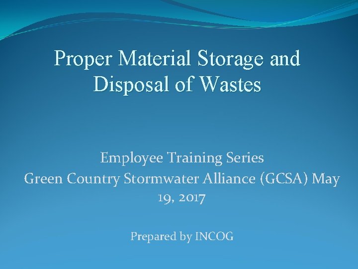 Proper Material Storage and Disposal of Wastes Employee Training Series Green Country Stormwater Alliance