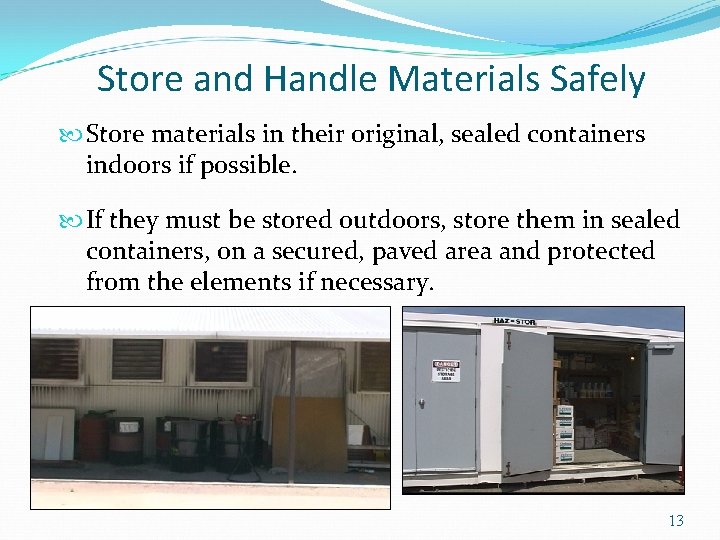Store and Handle Materials Safely Store materials in their original, sealed containers indoors if
