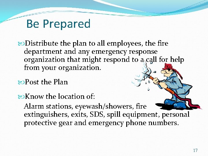 Be Prepared Distribute the plan to all employees, the fire department and any emergency