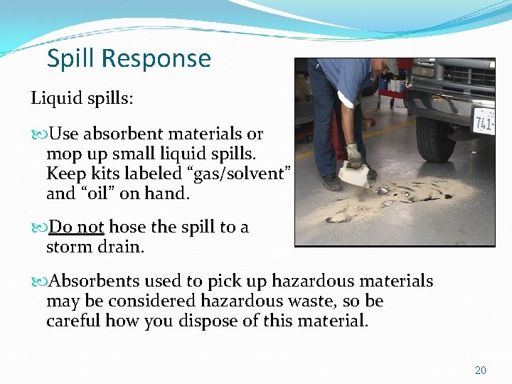 Spill Response Liquid spills: Use absorbent materials or mop up small liquid spills. Keep