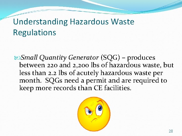 Understanding Hazardous Waste Regulations Small Quantity Generator (SQG) – produces between 220 and 2,
