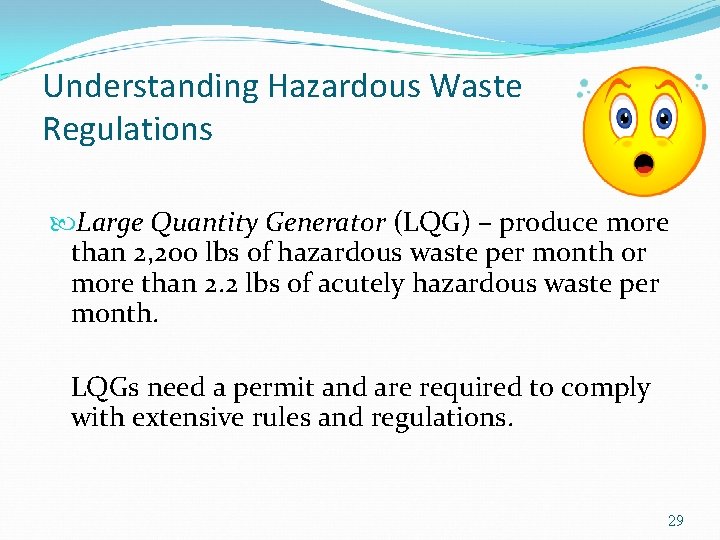 Understanding Hazardous Waste Regulations Large Quantity Generator (LQG) – produce more than 2, 200