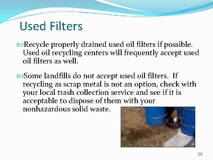 Used Filters Recycle properly drained used oil filters if possible. Used oil recycling centers