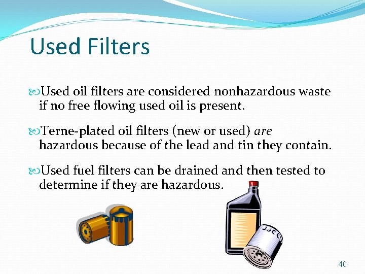 Used Filters Used oil filters are considered nonhazardous waste if no free flowing used
