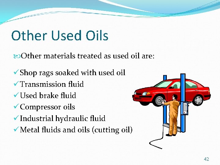 Other Used Oils Other materials treated as used oil are: ü Shop rags soaked